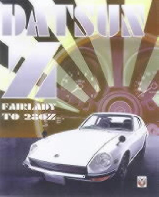Item #283863 Datsun Z: From Fairlady to 280z. Brian Long