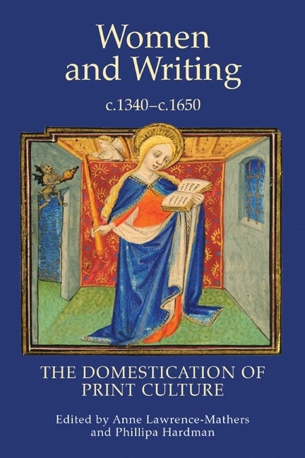 Item #303415 Women and Writing, c.1340-c.1650: The Domestication of Print Culture (Manuscript...