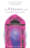 Item #316962 Ulysses Guide: Tours Through Joyce's Dublin (Revised). Robert Nicholson
