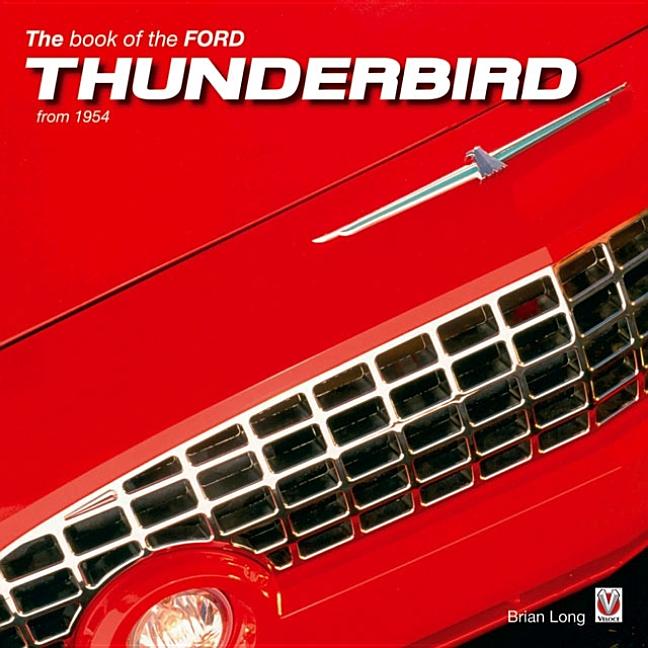 Item #299864 The Book of the Ford Thunderbird from 1954. Brian Long
