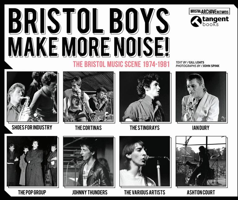 Item #193731 Bristol Boys Make More Noise: The Bristol Music Scene 1974-1981. Gill Loats