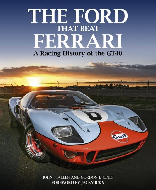 Item #299863 The Ford that Beat Ferrari: A Racing History of the GT40. Gordon Jones, John, Allen