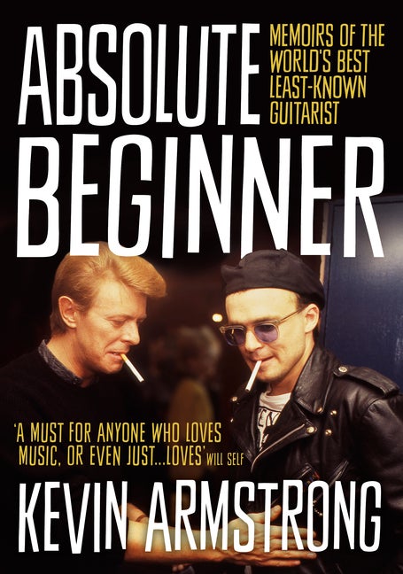 Item #307818 Absolute Beginner: Memoirs of the world's best least-known guitarist. Kevin Armstrong