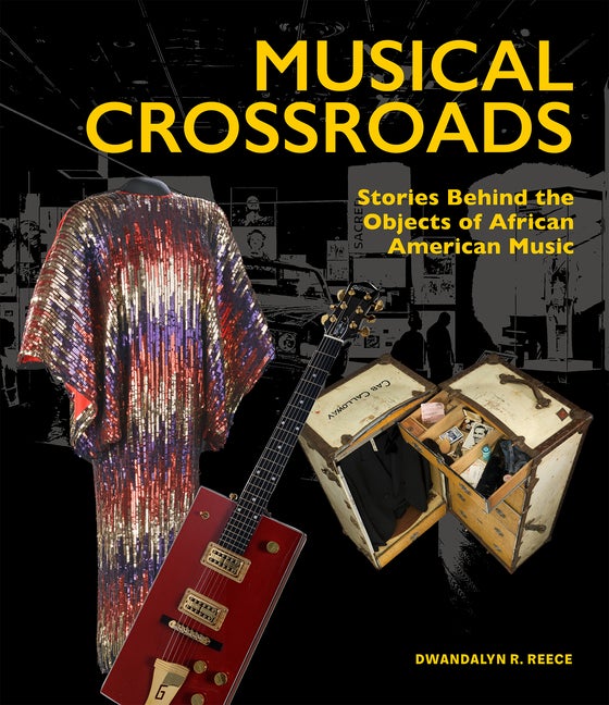 Item #291436 Musical Crossroads: Stories Behind the Objects of African American Music. Dwandalyn...