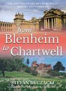 Item #313972 From Blenheim to Chartwell: The Untold Story of Churchill's Houses and Gardens....