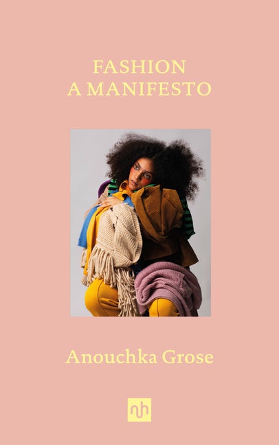 Item #296042 Fashion: A Manifesto. Anouchka Grose