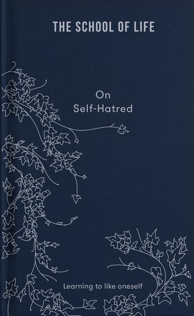 Item #307284 The School of Life: On Self-Hatred: Learning to like oneself (Lessons for Life). The...