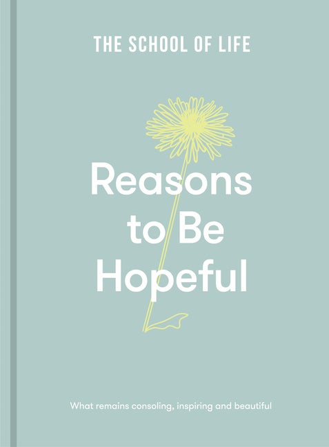 Item #302240 Reasons to Be Hopeful: What remains consoling, inspiring and beautiful. The School...