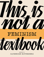 Item #310767 This Is Not a Feminism Textbook (This Is Not a...Textbook
