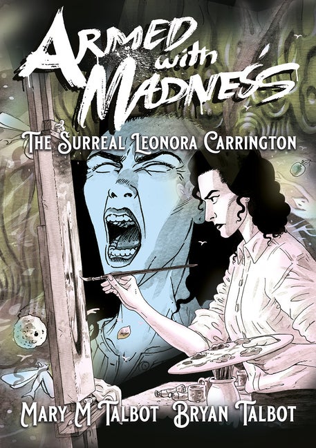 Item #297454 Armed with Madness: The Surreal Leonora Carrington. Mary M. Talbot
