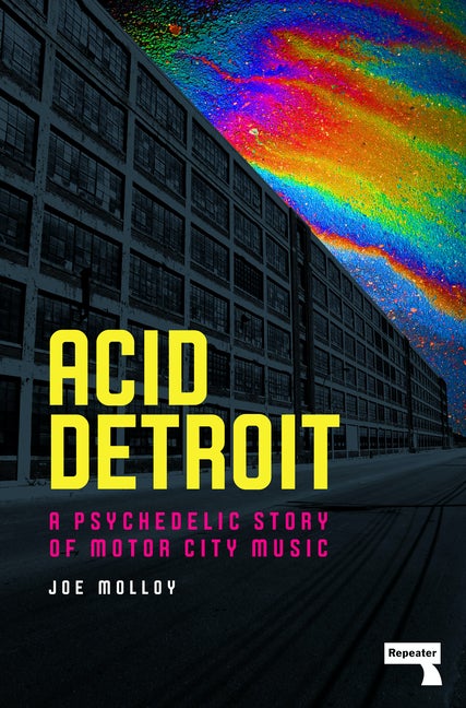 Item #295029 Acid Detroit: A Psychedelic Story of Motor City Music. Joe Molloy