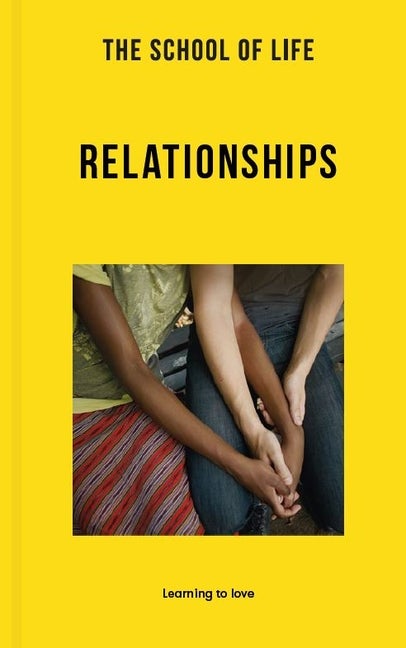 Item #302241 The School of Life: Relationships: Learning to love (Lessons for Life). Life of...