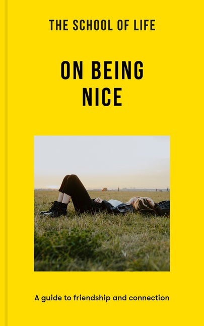 Item #289679 The School of Life: On Being Nice: A guide to friendship and connection (Lessons for Life). The School of Life.
