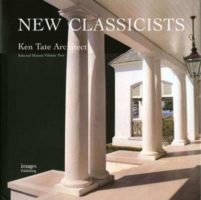 Item #245750 New Classicists: Ken Tate Architect, Selected Houses Volume Two. Graves Nelson.