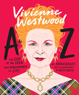 Item #322506 Vivienne Westwood A to Z: The Life of an Icon: From Anglomania to Zips. Nadia Bailey