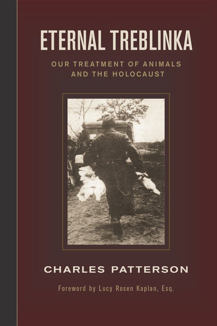 Item #191870 Eternal Treblinka: Our Treatment of Animals and the Holocaust. Charles Patterson