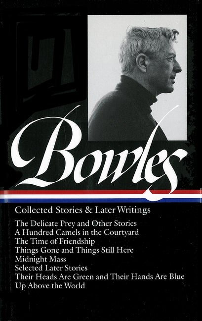 Item #300960 Collected Stories & Later Writings. Paul Bowles