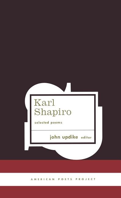 Item #287866 Karl Shapiro: Selected Poems (American Poets Project). KARL SHAPIRO, Updike.