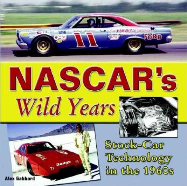 Item #257925 NASCAR's Wild Years: Stock Car Technology in the 1960's. Alex Gabbard