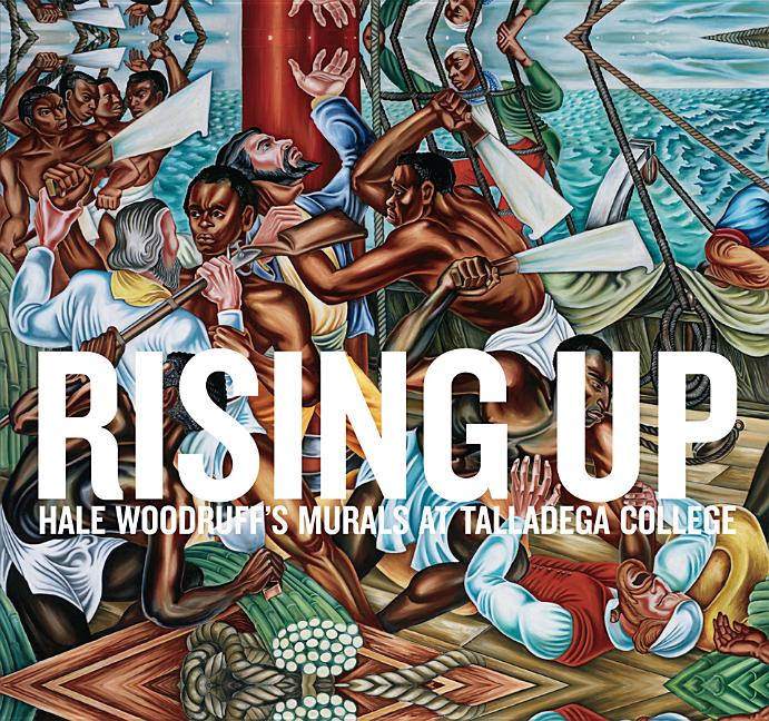 Item #282568 Rising Up: Hale Woodruff's Murals at Talladega College. Stephanie Mayer Heydt.