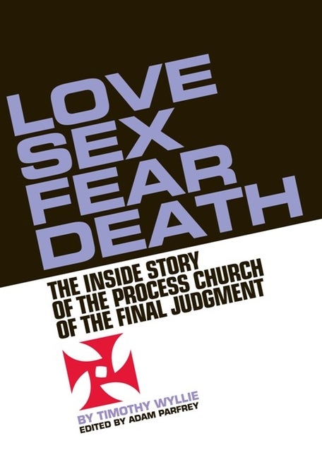 Item #284312 Love, Sex, Fear, Death: The Inside Story of The Process Church of the Final Judgment