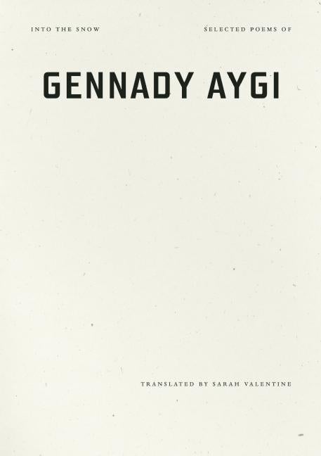 Item #296894 Into the Snow: Selected Poems of Gennady Aygi. Gennady Aygi