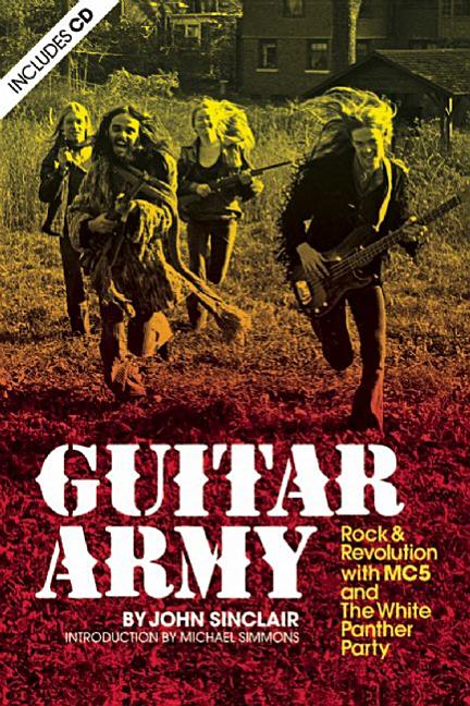 Item #289433 Guitar Army: Rock and Revolution with the Mc5 and the White Panther Party. John Sinclair.