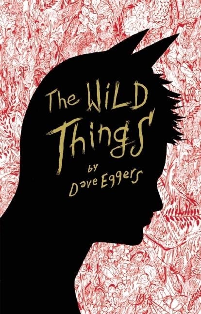 Item #272821 The Wild Things. DAVE EGGERS