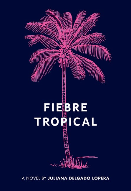Item #323531 Fiebre Tropical: A Novel. Julián Delgado Lopera