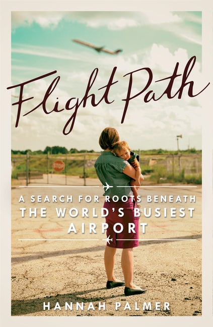 Item #394415 Flight Path: A Search for Roots beneath the World's Busiest Airport. Hannah Palmer