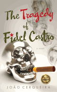 Item #319971 The Tragedy of Fidel Castro (Literary Fiction). João Cerqueira