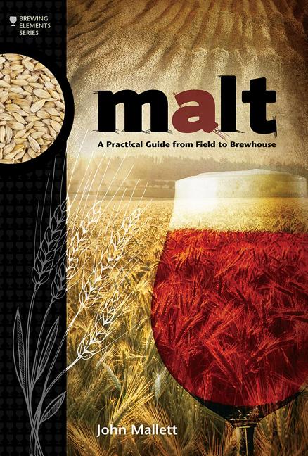 Item #294191 Malt: A Practical Guide from Field to Brewhouse. John Mallett