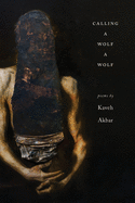 Item #316787 Calling a Wolf a Wolf. Kaveh Akbar