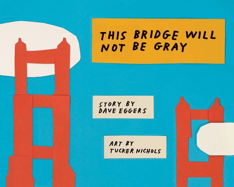 Item #292475 The Bridge Will Not Be Grey. Dave Eggers