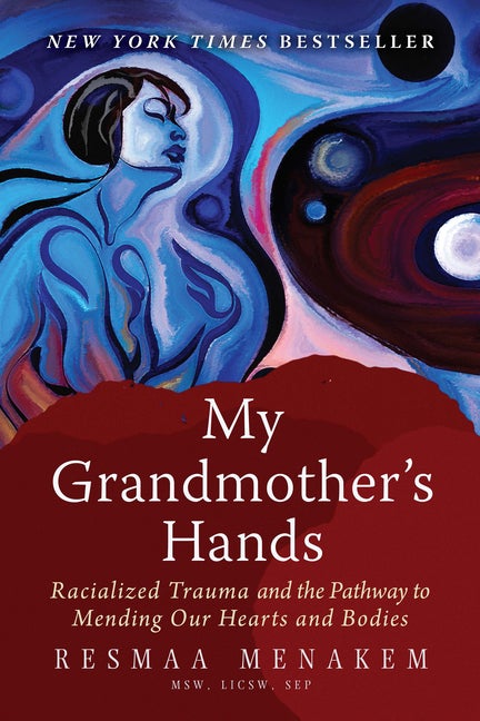 Item #320964 My Grandmother's Hands: Racialized Trauma and the Pathway to Mending Our Hearts and...