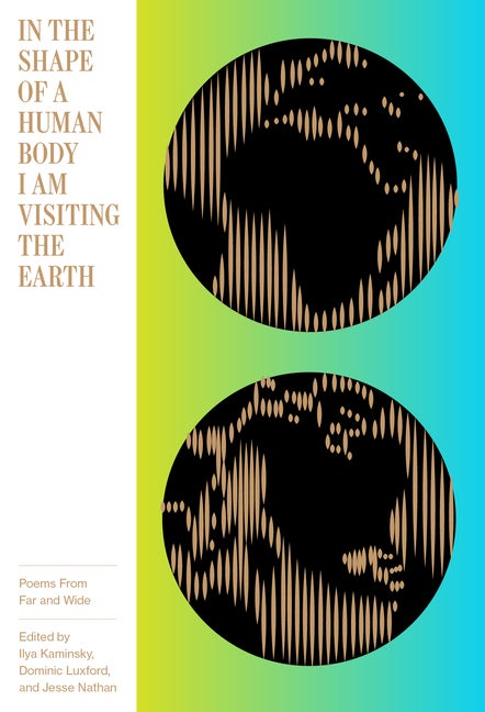 Item #297487 In the Shape of a Human Body I Am Visiting the Earth: Poems from Far and Wide