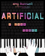 Item #309181 Artificial: A Love Story. Amy Kurzweil