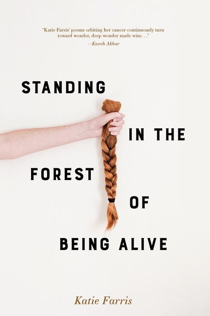 Item #304553 Standing in the Forest of Being Alive. Katie Farris