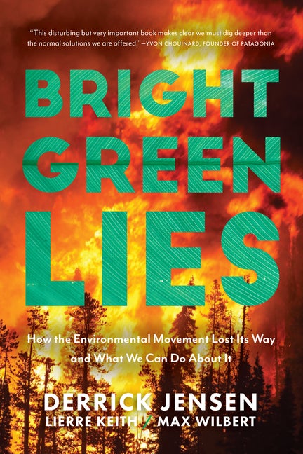 Item #318284 Bright Green Lies: How the Environmental Movement Lost Its Way and What We Can Do...