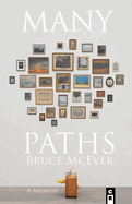 Item #318382 Many Paths: A Poet's Journey Through Love, Death, and Wall Street. Bruce McEver