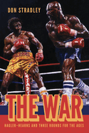 Item #322052 The War: Hagler-Hearns and Three Rounds for the Ages. Don Stradley