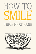 Item #318563 How to Smile (Mindfulness Essentials). Thich Nhat Hanh