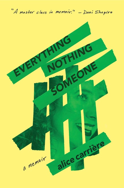 Item #307815 Everything/Nothing/Someone: A Memoir. Alice Carrière