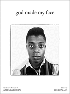 Item #318364 God Made My Face: A Collective Portrait of James Baldwin