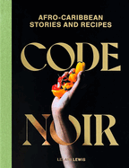 Item #317507 Code Noir: Afro-Caribbean Stories and Recipes. Lelani Lewis