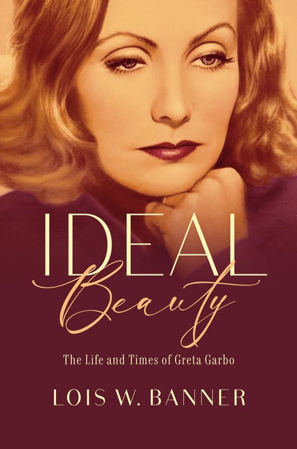 Item #305939 Ideal Beauty: The Life and Times of Greta Garbo. Dr. Lois W. Banner