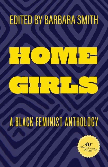 Item #307922 Home Girls, 40th Anniversary Edition: A Black Feminist Anthology. Barbara Smith