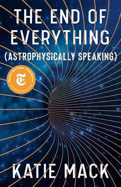 Item #315524 End of Everything: (astrophysically Speaking). Katie Mack