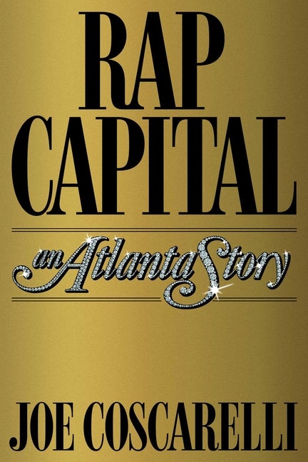 Item #292424 Rap Capital: An Atlanta Story. Joe Coscarelli
