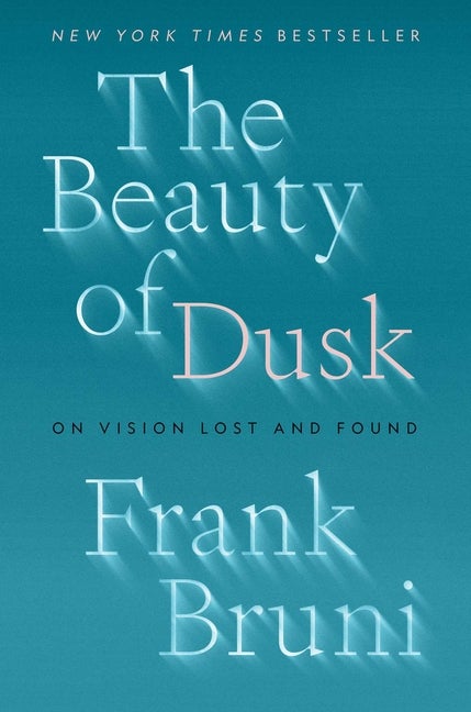 Item #265761 Beauty of Dusk: On Vision Lost and Found. Frank Bruni
